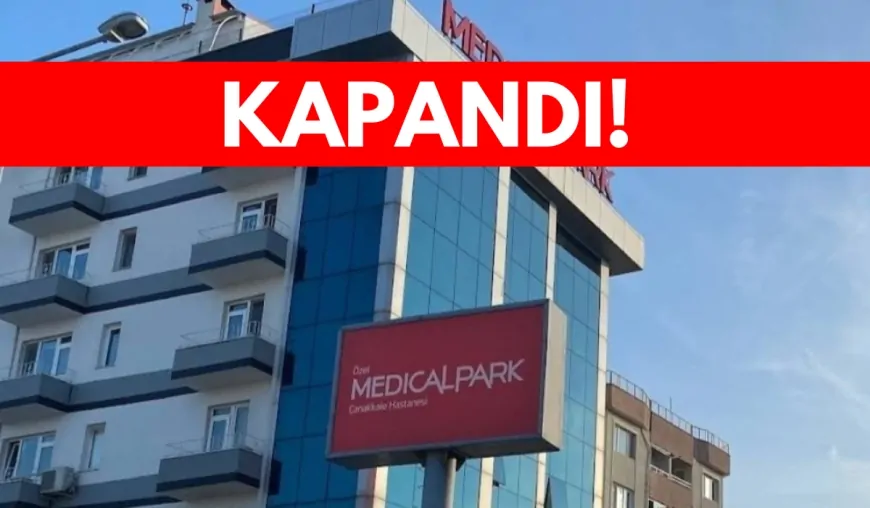 Çanakkale'deki Tek Özel Hastane apar topar kapatıldı!