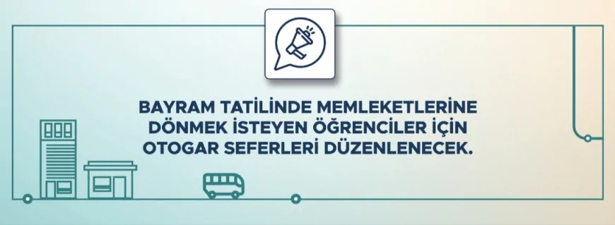 Bayram Tatilinde Memlekete Dönmek İsteyen Öğrencilere Otogar Seferi Kolaylığı