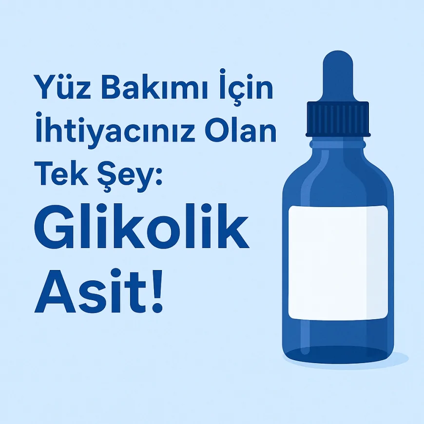 Yüz Bakımı İçin İhtiyacınız Olan Tek Şey: Glikolik Asit!