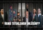 Hangi Tutuklanan Ünlü Kişisin