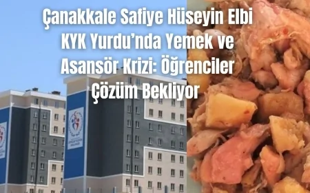 Çanakkale Safiye Hüseyin Elbi KYK Yurdu’nda Yemek ve Asansör Krizi: Öğrenciler Çözüm Bekliyor