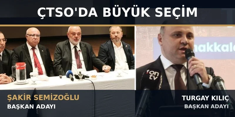 ÇTSO’da Büyük Seçim: Şakir Semizoğlu – Turgay Kılıç