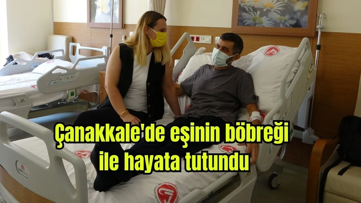 Çanakkale’de Eşinden Yapılan Böbrek Nakliyle Sağlığına Kavuştu